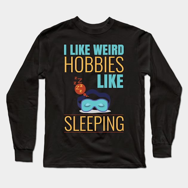 i like weird hobbies like sleeping Long Sleeve T-Shirt by Lin Watchorn 